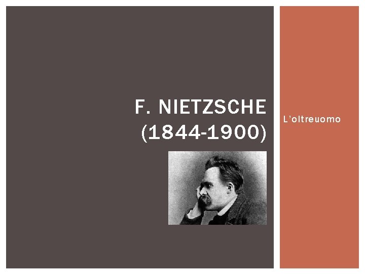 F. NIETZSCHE (1844 -1900) L’oltreuomo 