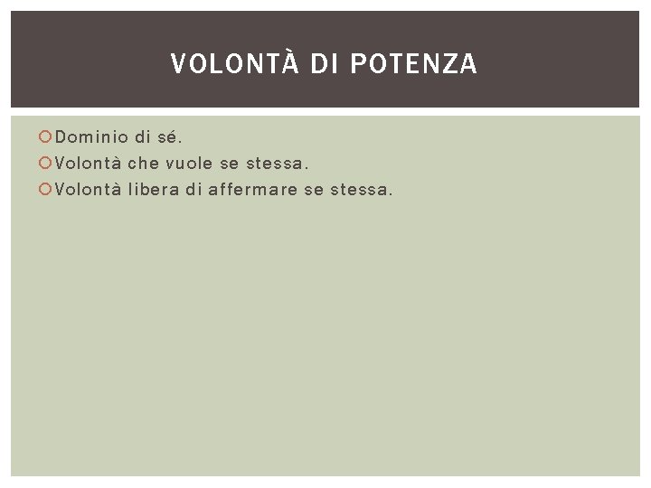 VOLONTÀ DI POTENZA Dominio di sé. Volontà che vuole se stessa. Volontà libera di