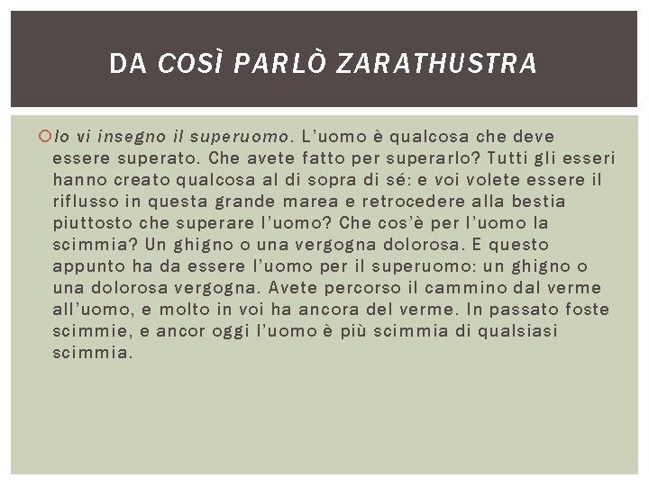 DA COSÌ PARLÒ ZARATHUSTRA Io vi insegno il superuomo. L’uomo è qualcosa che deve