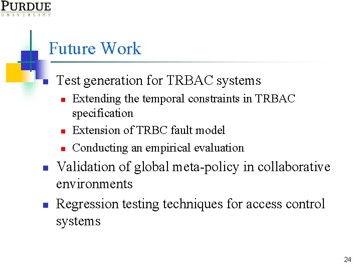 Future Work n Test generation for TRBAC systems n n n Extending the temporal