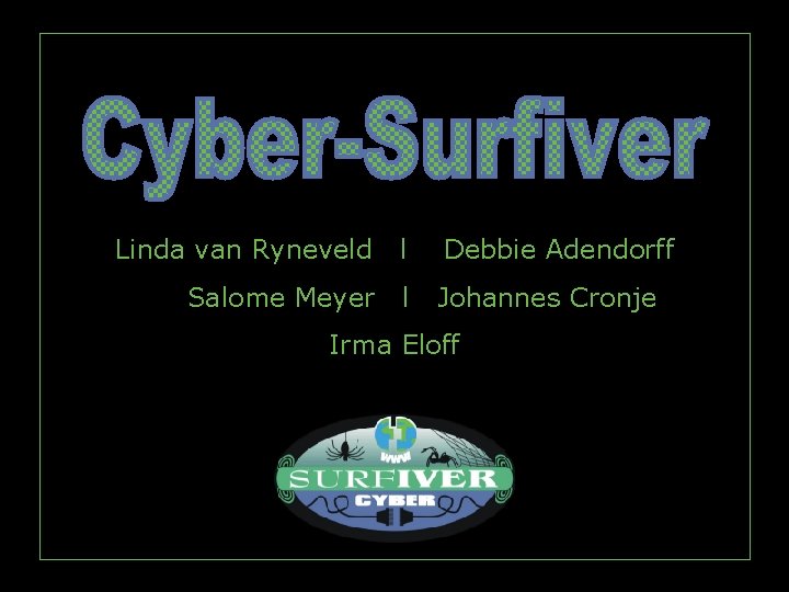 Linda van Ryneveld l Debbie Adendorff Salome Meyer l Johannes Cronje Irma Eloff 
