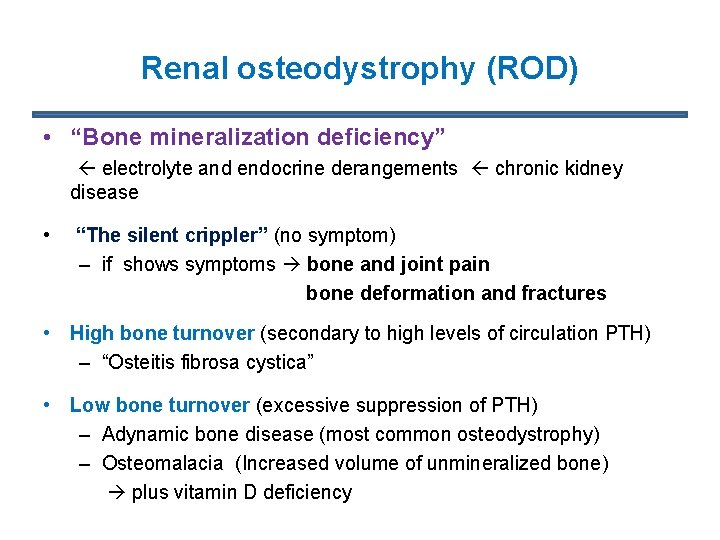 Renal osteodystrophy (ROD) • “Bone mineralization deficiency” electrolyte and endocrine derangements chronic kidney disease