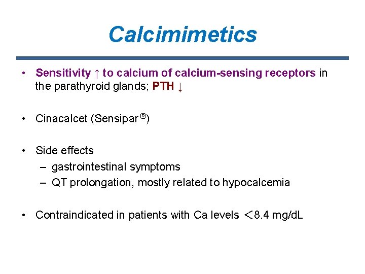 Calcimimetics • Sensitivity ↑ to calcium of calcium-sensing receptors in the parathyroid glands; PTH