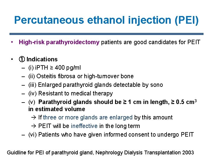 Percutaneous ethanol injection (PEI) • High-risk parathyroidectomy patients are good candidates for PEIT •