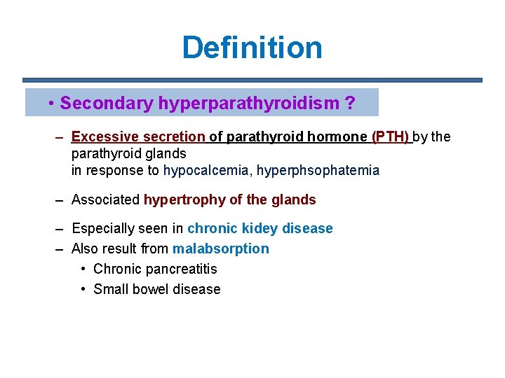 Definition • Secondary hyperparathyroidism ? – Excessive secretion of parathyroid hormone (PTH) by the