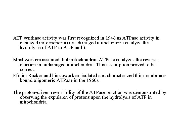 ATP synthase activity was first recognized in 1948 as ATPase activity in damaged mitochondria