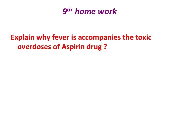 9 th home work Explain why fever is accompanies the toxic overdoses of Aspirin