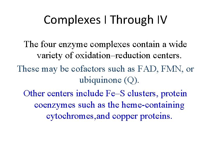 Complexes I Through IV The four enzyme complexes contain a wide variety of oxidation–reduction