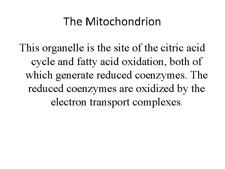 The Mitochondrion This organelle is the site of the citric acid cycle and fatty