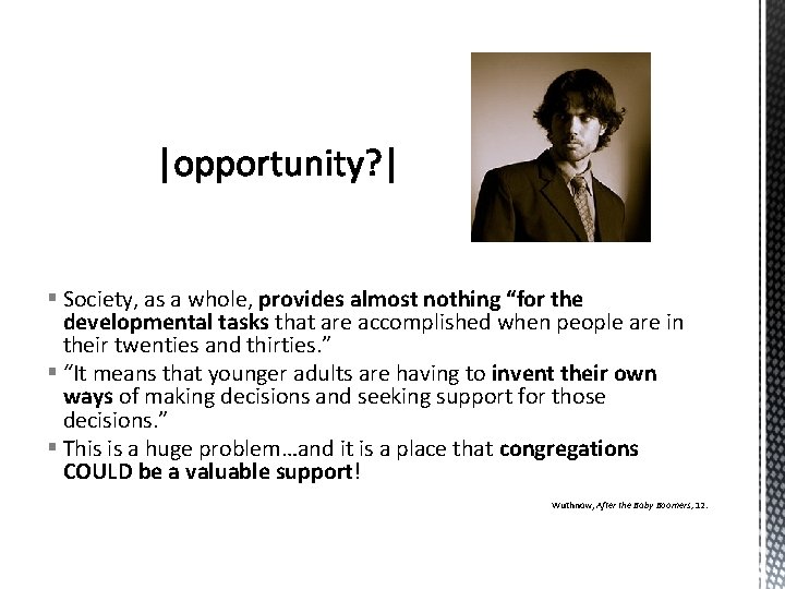 § Society, as a whole, provides almost nothing “for the developmental tasks that are