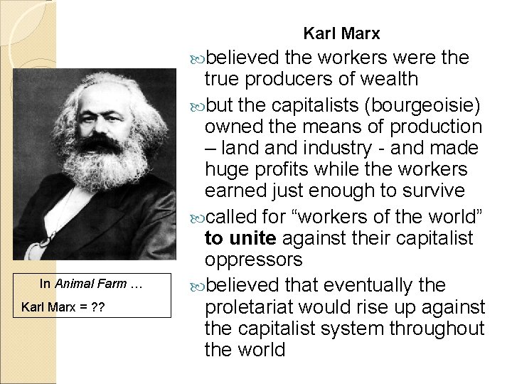 Karl Marx believed In Animal Farm … Karl Marx = ? ? the workers