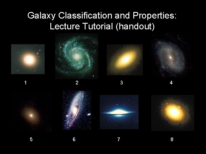 Galaxy Classification and Properties: Lecture Tutorial (handout) 1 2 5 6 3 7 4