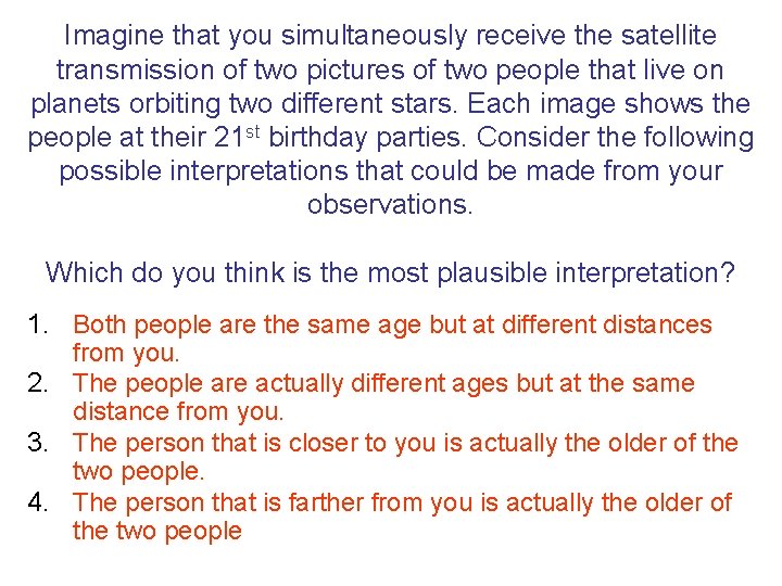 Imagine that you simultaneously receive the satellite transmission of two pictures of two people