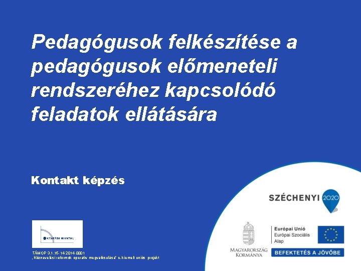 Pedagógusok felkészítése a pedagógusok előmeneteli rendszeréhez kapcsolódó feladatok ellátására Kontakt képzés TÁMOP 3. 1.