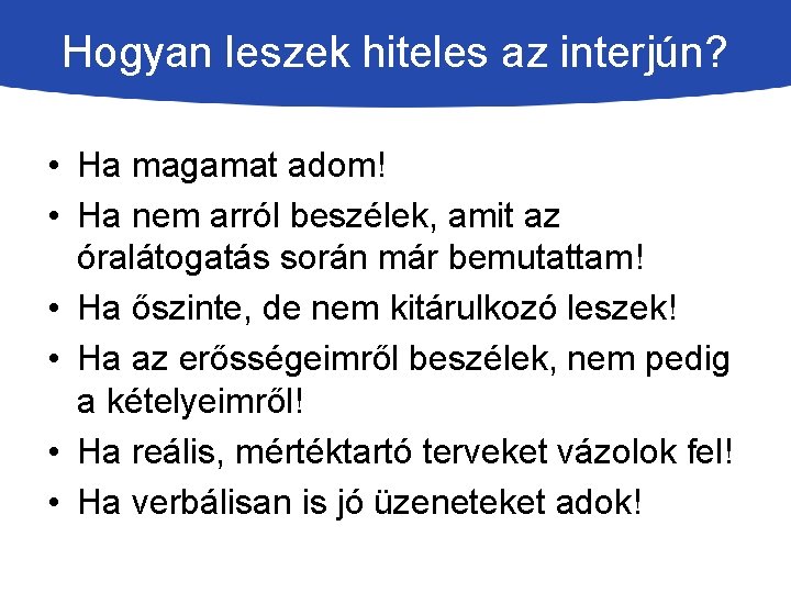 Hogyan leszek hiteles az interjún? • Ha magamat adom! • Ha nem arról beszélek,