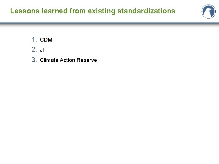 Lessons learned from existing standardizations 1. CDM 2. JI 3. Climate Action Reserve Lessons learned from existing standardizations 1. CDM 2. JI 3. Climate Action Reserve