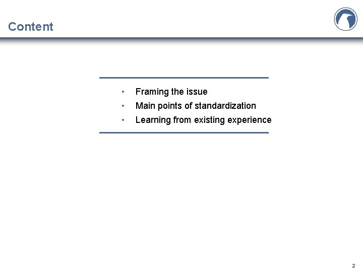 Content • • • Framing the issue Main points of standardization Learning from existing Content • • • Framing the issue Main points of standardization Learning from existing