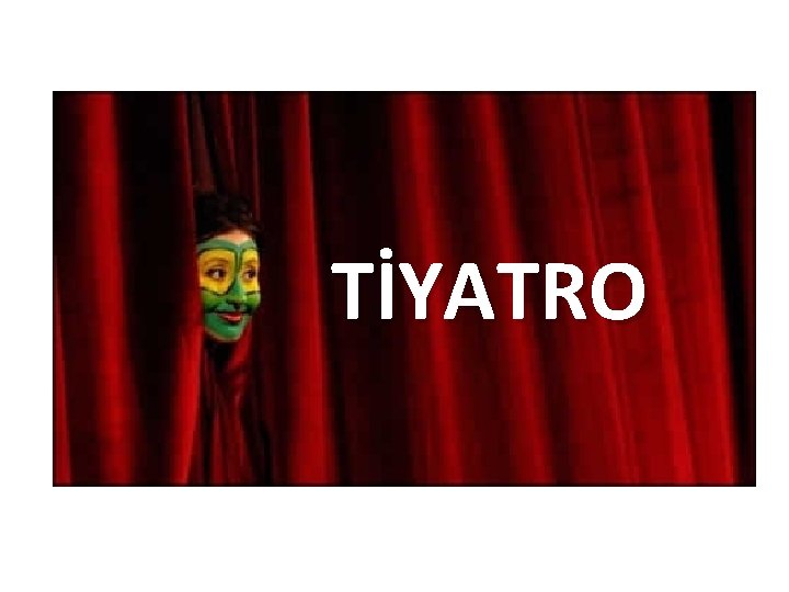 TİYATRO TİYATRO
