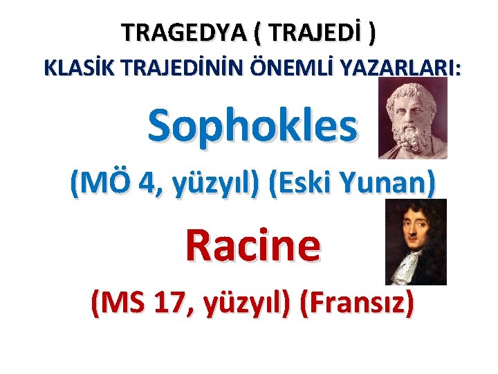 TRAGEDYA ( TRAJEDİ ) KLASİK TRAJEDİNİN ÖNEMLİ YAZARLARI: Sophokles (MÖ 4, yüzyıl) (Eski Yunan)