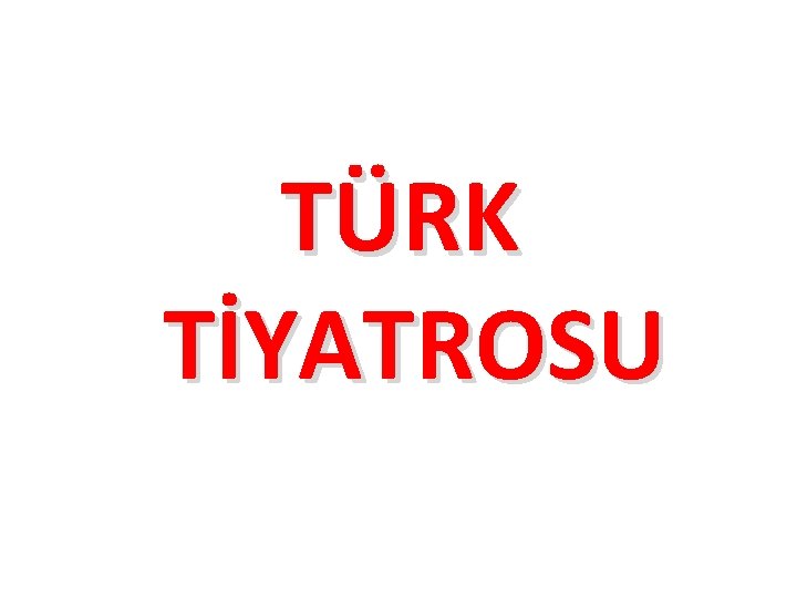  TÜRK TİYATROSU 