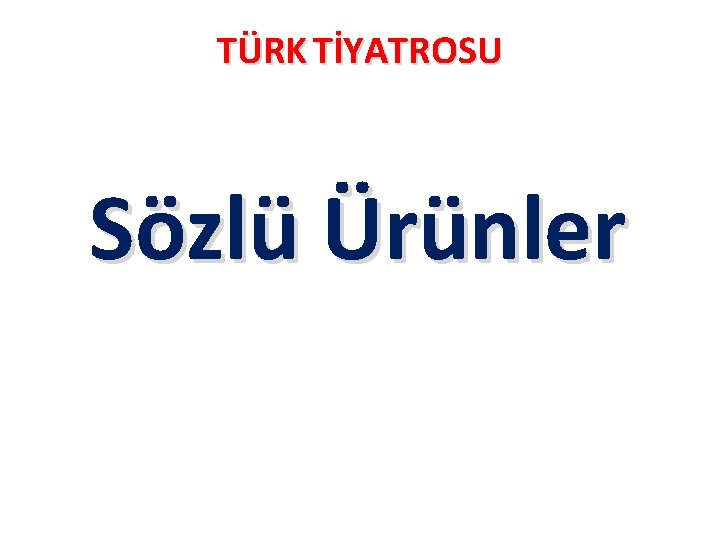 TÜRK TİYATROSU Sözlü Ürünler 