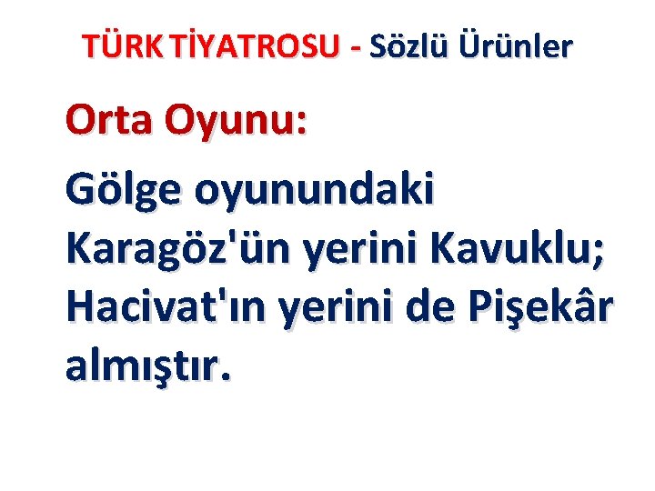 TÜRK TİYATROSU - Sözlü Ürünler Orta Oyunu: Gölge oyunundaki Karagöz'ün yerini Kavuklu; Hacivat'ın yerini