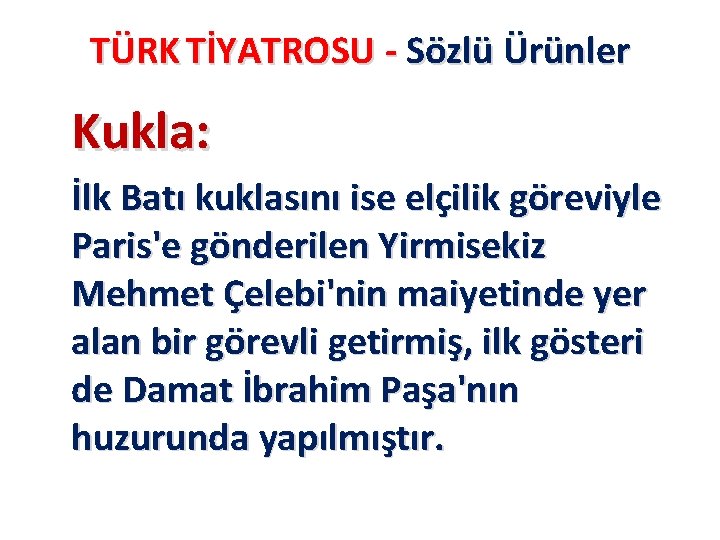 TÜRK TİYATROSU - Sözlü Ürünler Kukla: İlk Batı kuklasını ise elçilik göreviyle Paris'e gönderilen TÜRK TİYATROSU - Sözlü Ürünler Kukla: İlk Batı kuklasını ise elçilik göreviyle Paris'e gönderilen