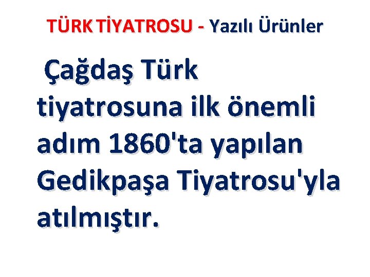 TÜRK TİYATROSU - Yazılı Ürünler Çağdaş Türk tiyatrosuna ilk önemli adım 1860'ta yapılan Gedikpaşa