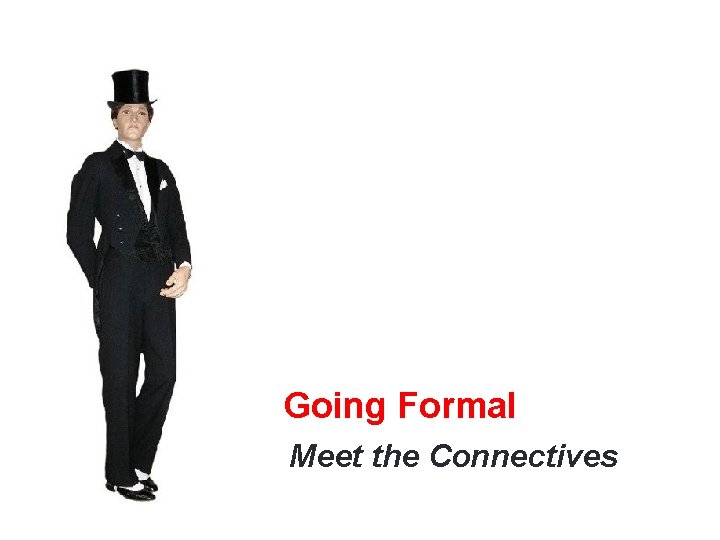 Going Formal Meet the Connectives 