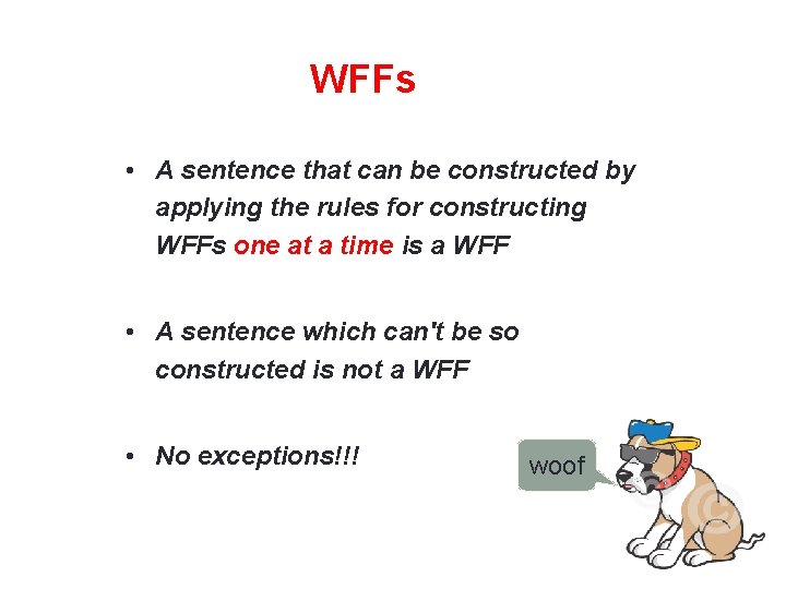 WFFs • A sentence that can be constructed by applying the rules for constructing