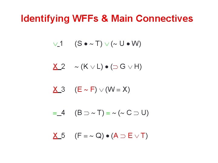 Identifying WFFs & Main Connectives 1 (S T) ( U W) X 2 (K