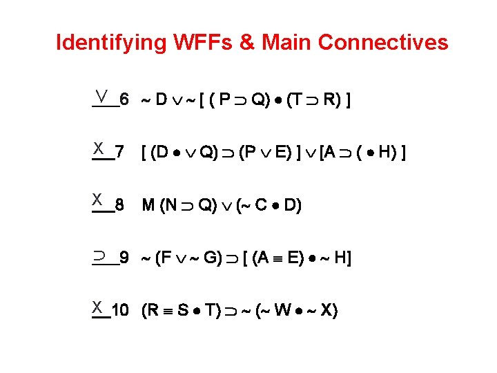 Identifying WFFs & Main Connectives ∨ 6 D [ ( P Q) (T R)