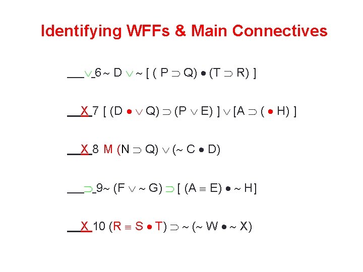 Identifying WFFs & Main Connectives 6 D [ ( P Q) (T R) ]