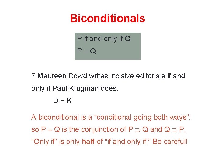 Biconditionals P if and only if Q P Q 7 Maureen Dowd writes incisive