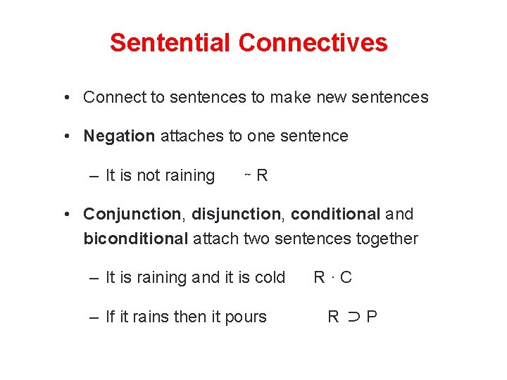 Sentential Connectives • Connect to sentences to make new sentences • Negation attaches to