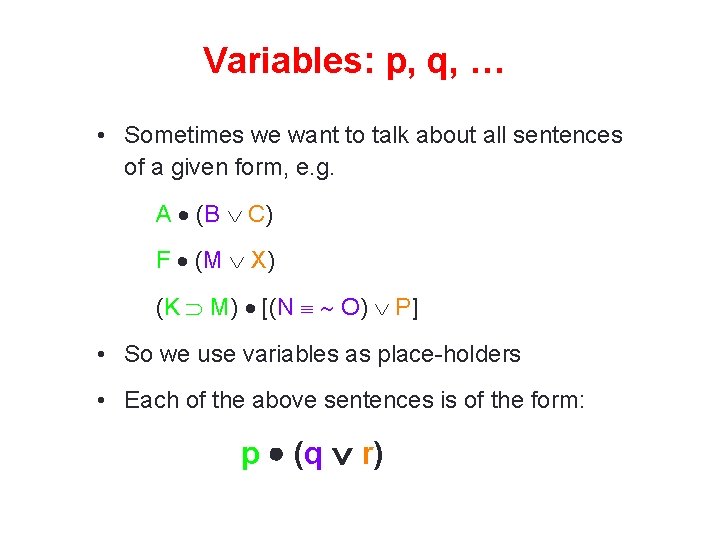 Variables: p, q, … • Sometimes we want to talk about all sentences of