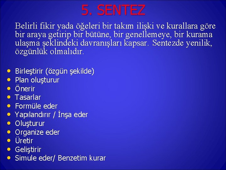 5. SENTEZ Belirli fikir yada öğeleri bir takım ilişki ve kurallara göre bir araya