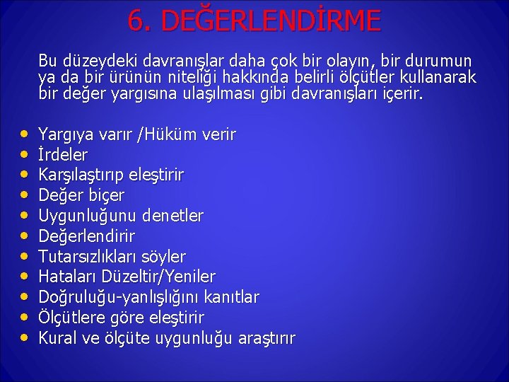 6. DEĞERLENDİRME Bu düzeydeki davranışlar daha çok bir olayın, bir durumun ya da bir