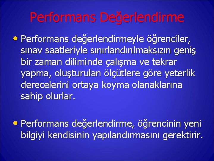 Performans Değerlendirme • Performans değerlendirmeyle öğrenciler, sınav saatleriyle sınırlandırılmaksızın geniş bir zaman diliminde çalışma