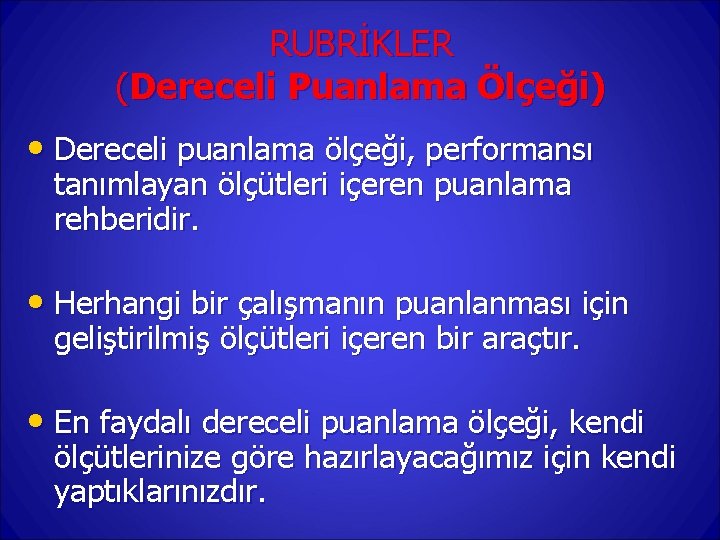 RUBRİKLER (Dereceli Puanlama Ölçeği) • Dereceli puanlama ölçeği, performansı tanımlayan ölçütleri içeren puanlama rehberidir.