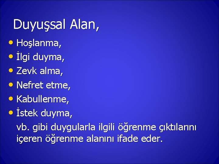 Duyuşsal Alan, • Hoşlanma, • İlgi duyma, • Zevk alma, • Nefret etme, •