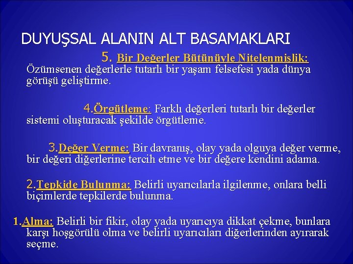 DUYUŞSAL ALANIN ALT BASAMAKLARI 5. Bir Değerler Bütünüyle Nitelenmişlik: Özümsenen değerlerle tutarlı bir yaşam