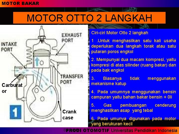 MOTOR BAKAR MOTOR OTTO 2 LANGKAH Ciri-ciri Motor Otto 2 langkah 1. Untuk menghasilkan