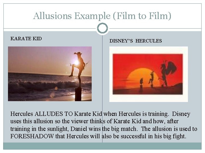 Allusions Example (Film to Film) KARATE KID DISNEY’S HERCULES Hercules ALLUDES TO Karate Kid