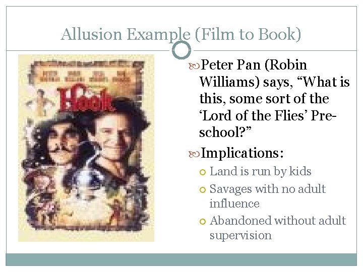 Allusion Example (Film to Book) Peter Pan (Robin Williams) says, “What is this, some