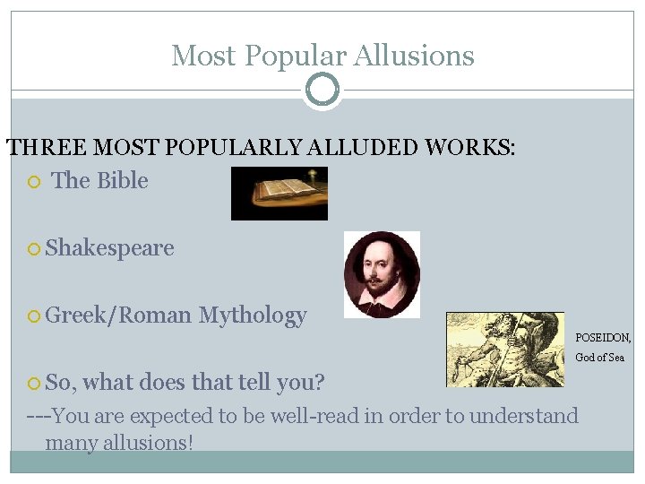 Most Popular Allusions THREE MOST POPULARLY ALLUDED WORKS: The Bible Shakespeare Greek/Roman Mythology POSEIDON,
