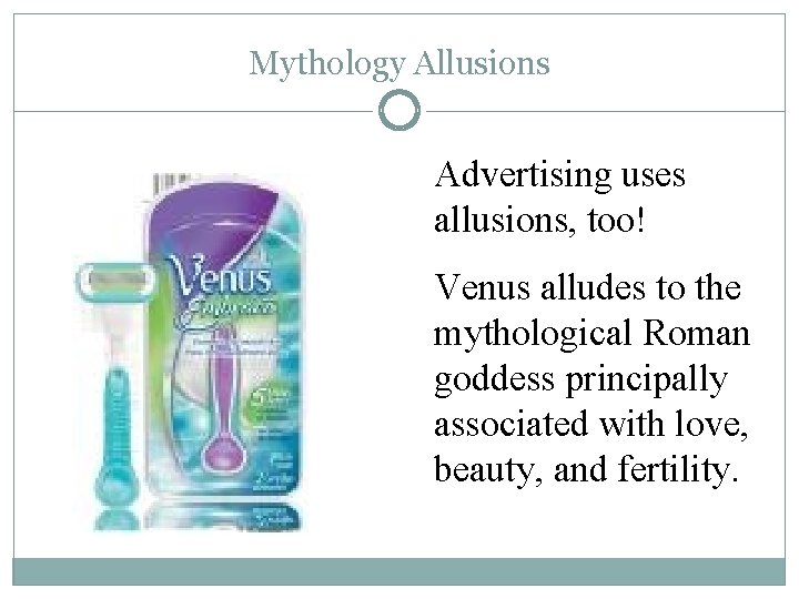 Mythology Allusions Advertising uses allusions, too! Venus alludes to the mythological Roman goddess principally