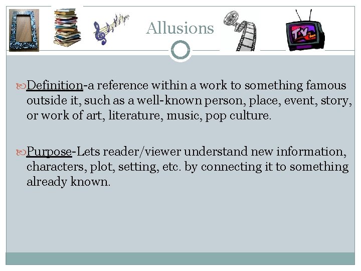 Allusions Definition-a reference within a work to something famous outside it, such as a