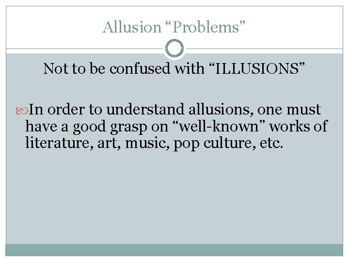 Allusion “Problems” Not to be confused with “ILLUSIONS” In order to understand allusions, one