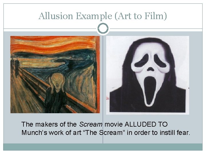 Allusion Example (Art to Film) The makers of the Scream movie ALLUDED TO Munch’s